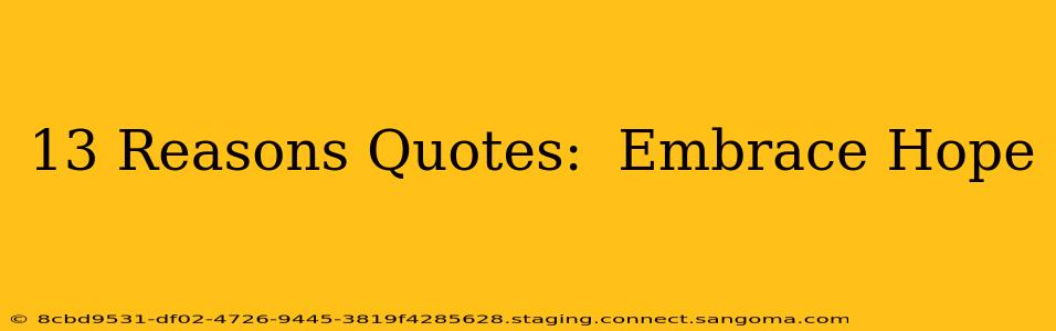 13 Reasons Quotes:  Embrace Hope