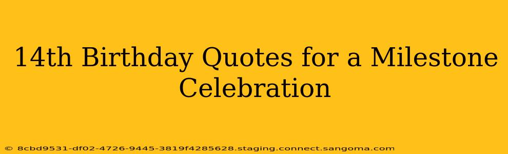 14th Birthday Quotes for a Milestone Celebration