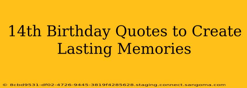 14th Birthday Quotes to Create Lasting Memories
