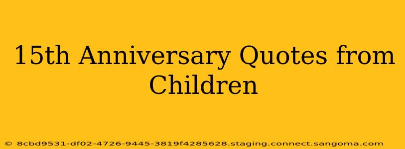 15th Anniversary Quotes from Children