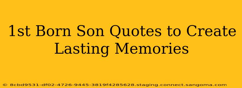 1st Born Son Quotes to Create Lasting Memories