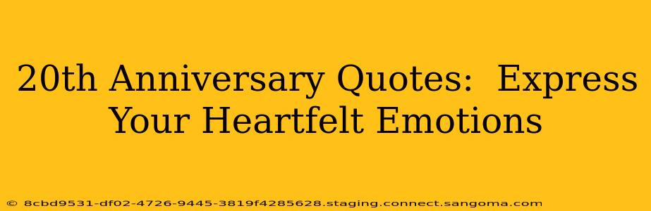 20th Anniversary Quotes:  Express Your Heartfelt Emotions