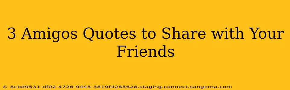 3 Amigos Quotes to Share with Your Friends
