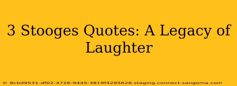 3 Stooges Quotes: A Legacy of Laughter