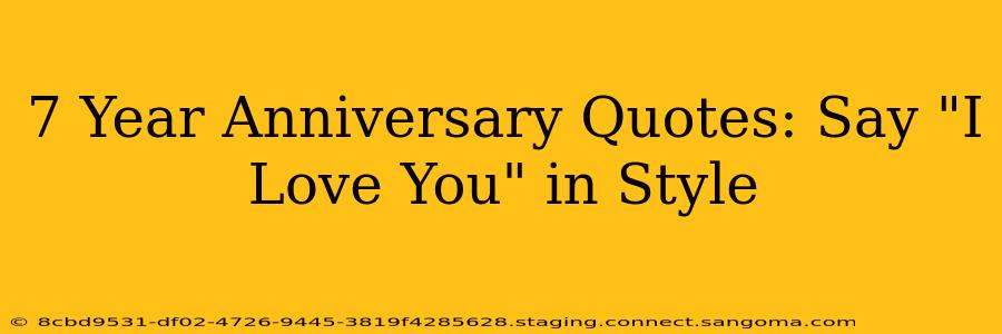 7 Year Anniversary Quotes: Say "I Love You" in Style