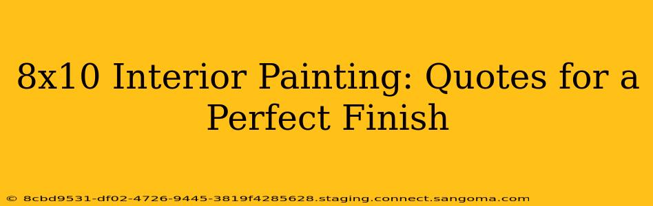8x10 Interior Painting: Quotes for a Perfect Finish