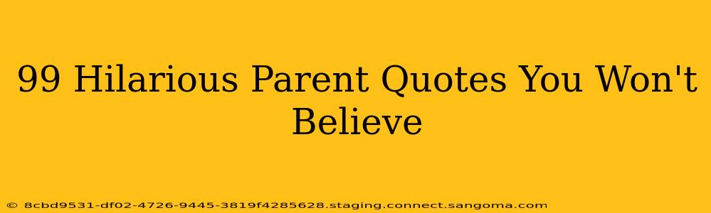 99 Hilarious Parent Quotes You Won't Believe
