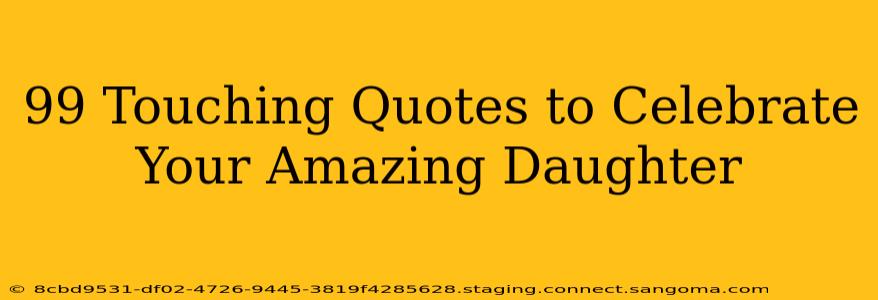 99 Touching Quotes to Celebrate Your Amazing Daughter