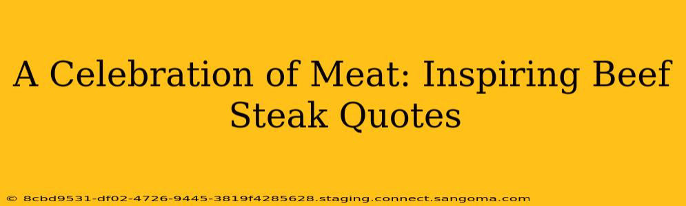 A Celebration of Meat: Inspiring Beef Steak Quotes
