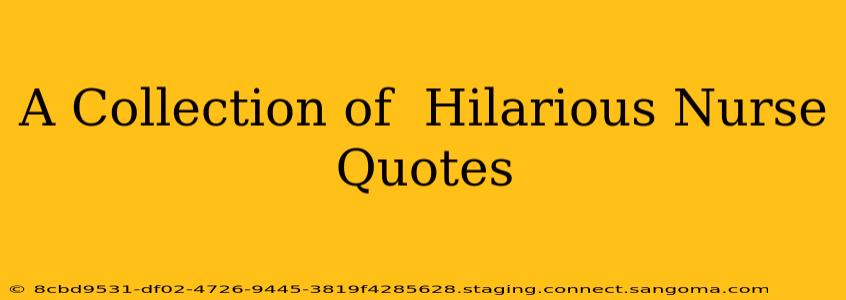 A Collection of  Hilarious Nurse Quotes