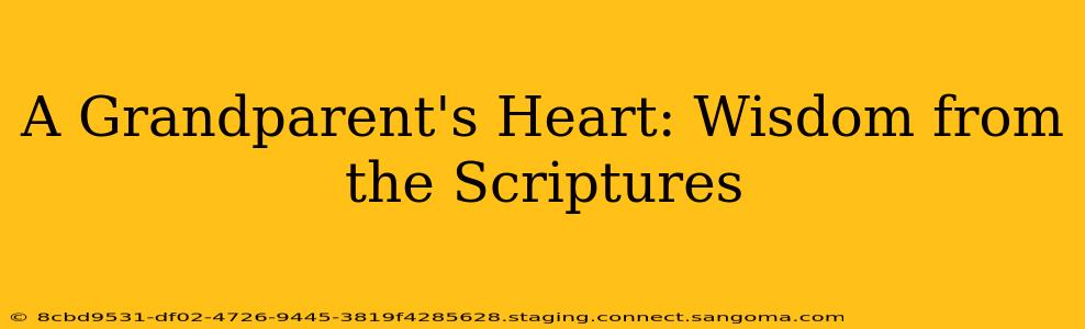 A Grandparent's Heart: Wisdom from the Scriptures