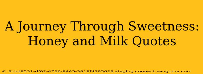 A Journey Through Sweetness: Honey and Milk Quotes