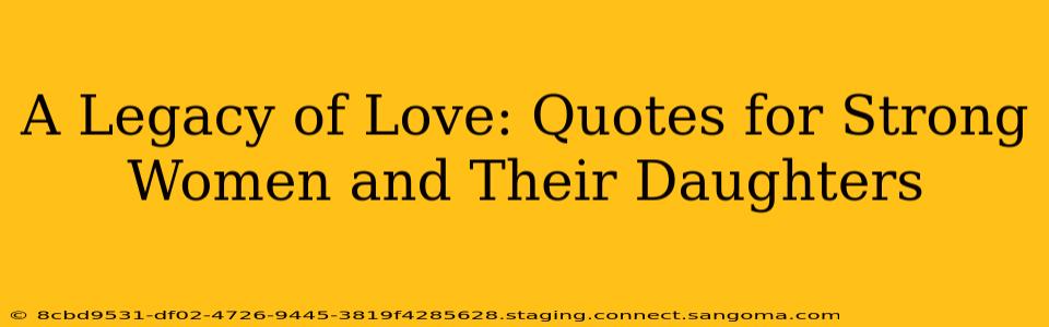 A Legacy of Love: Quotes for Strong Women and Their Daughters