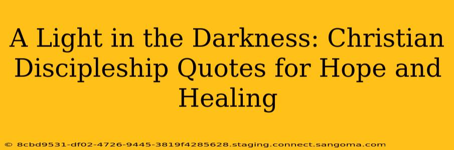 A Light in the Darkness: Christian Discipleship Quotes for Hope and Healing