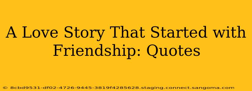 A Love Story That Started with Friendship: Quotes