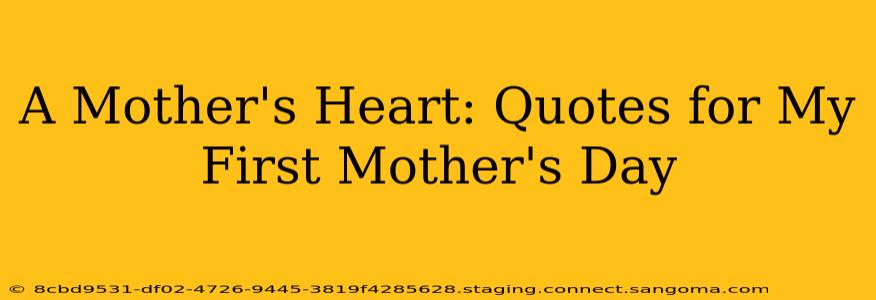 A Mother's Heart: Quotes for My First Mother's Day
