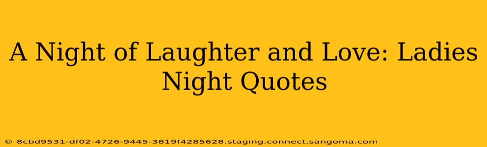 A Night of Laughter and Love: Ladies Night Quotes