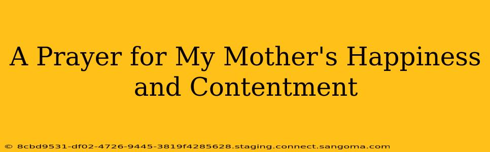 A Prayer for My Mother's Happiness and Contentment