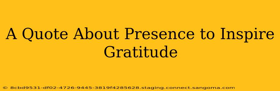A Quote About Presence to Inspire Gratitude