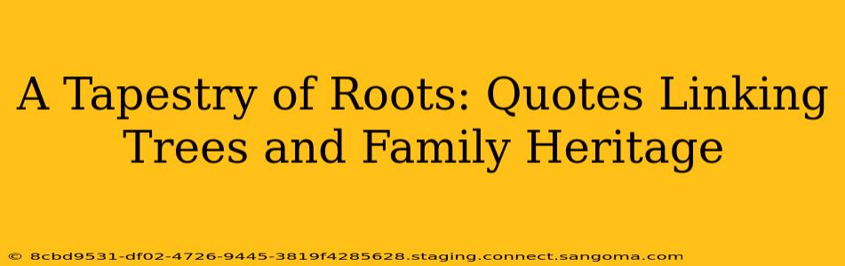 A Tapestry of Roots: Quotes Linking Trees and Family Heritage