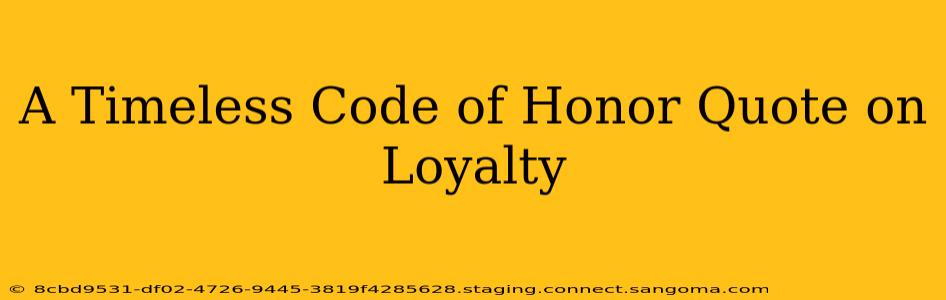 A Timeless Code of Honor Quote on Loyalty