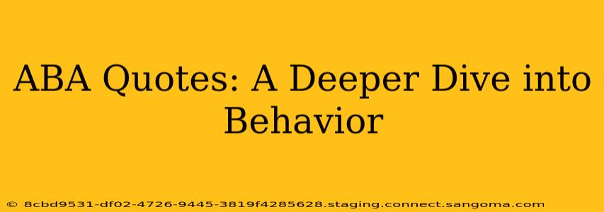 ABA Quotes: A Deeper Dive into Behavior