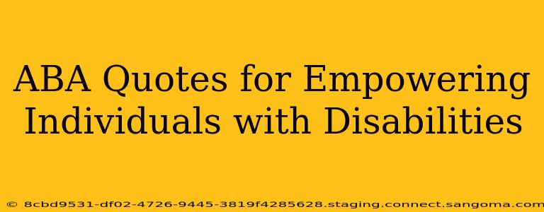 ABA Quotes for Empowering Individuals with Disabilities
