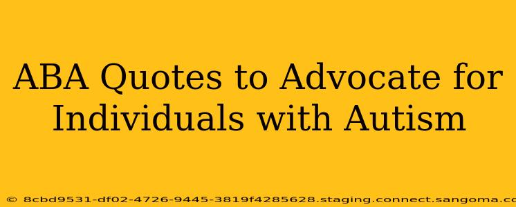 ABA Quotes to Advocate for Individuals with Autism