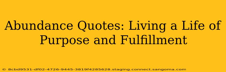Abundance Quotes: Living a Life of Purpose and Fulfillment