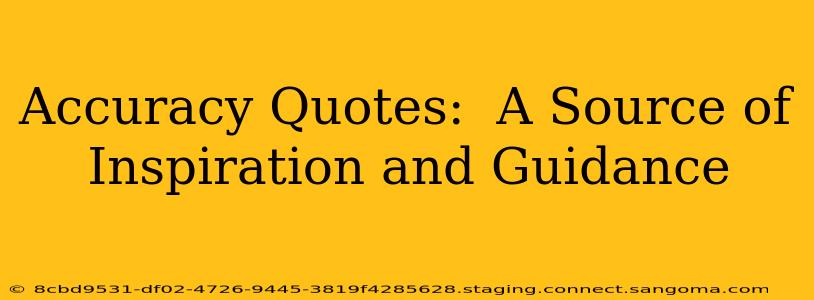Accuracy Quotes:  A Source of Inspiration and Guidance
