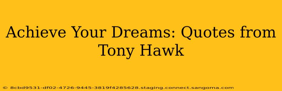 Achieve Your Dreams: Quotes from Tony Hawk