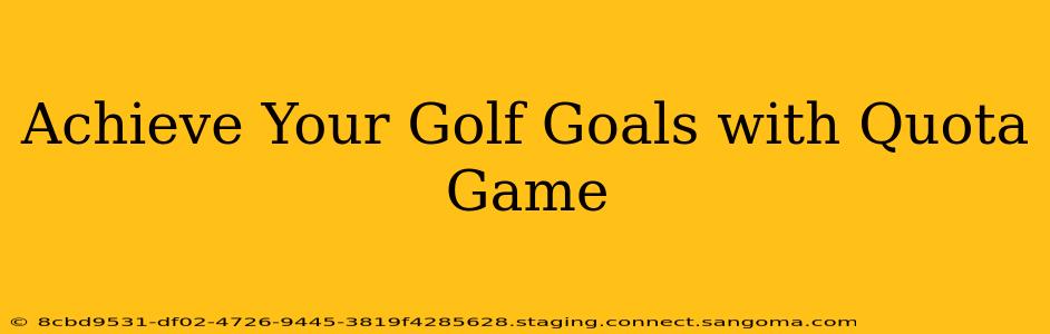 Achieve Your Golf Goals with Quota Game