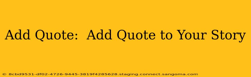 Add Quote:  Add Quote to Your Story