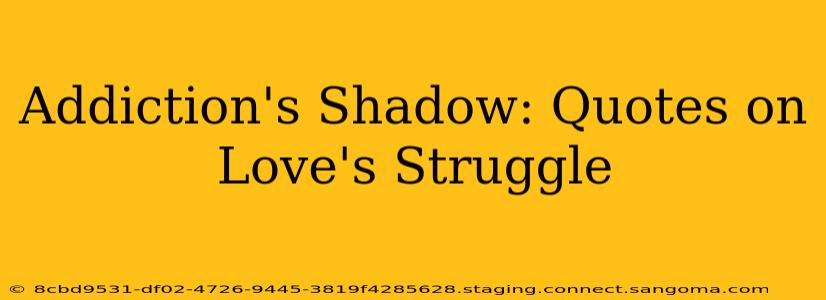 Addiction's Shadow: Quotes on Love's Struggle
