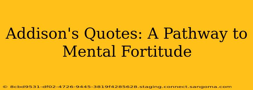 Addison's Quotes: A Pathway to Mental Fortitude