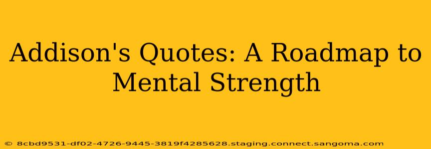 Addison's Quotes: A Roadmap to Mental Strength