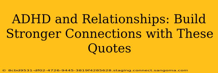 ADHD and Relationships: Build Stronger Connections with These Quotes