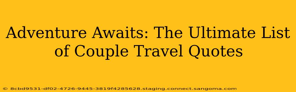 Adventure Awaits: The Ultimate List of Couple Travel Quotes