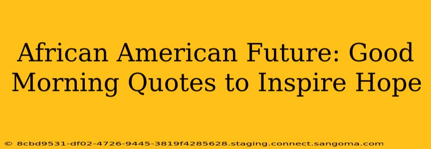 African American Future: Good Morning Quotes to Inspire Hope