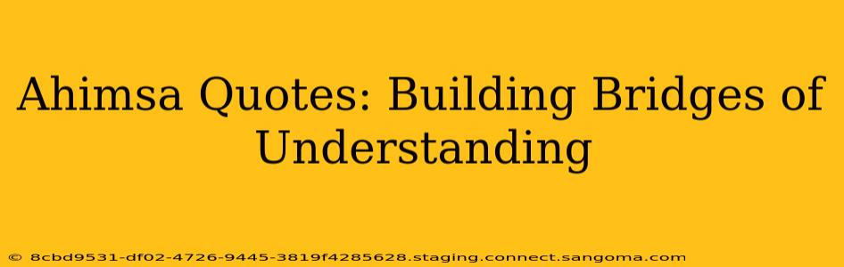 Ahimsa Quotes: Building Bridges of Understanding