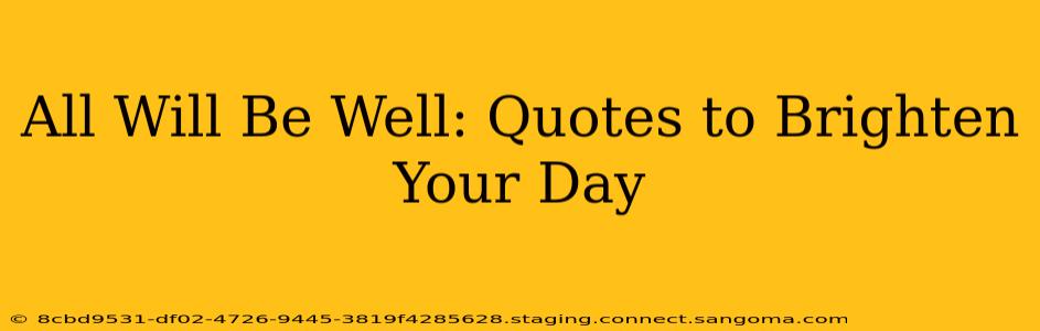 All Will Be Well: Quotes to Brighten Your Day