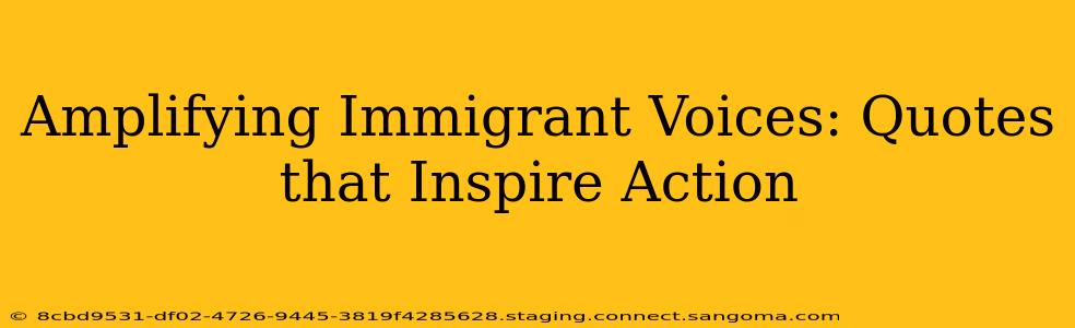 Amplifying Immigrant Voices: Quotes that Inspire Action