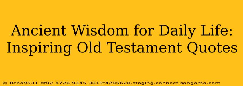 Ancient Wisdom for Daily Life: Inspiring Old Testament Quotes