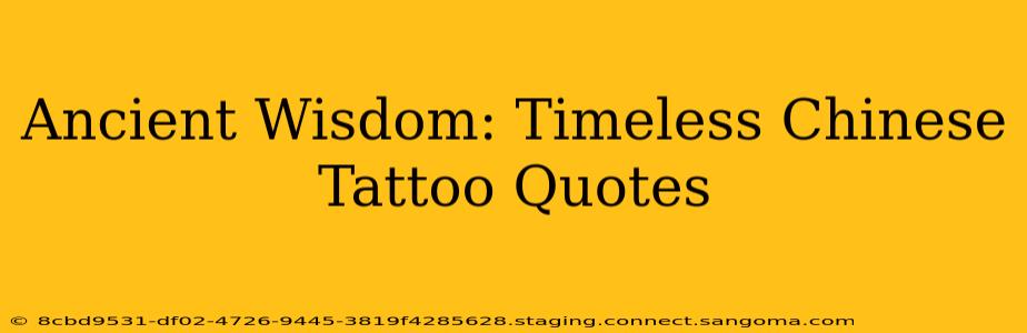 Ancient Wisdom: Timeless Chinese Tattoo Quotes
