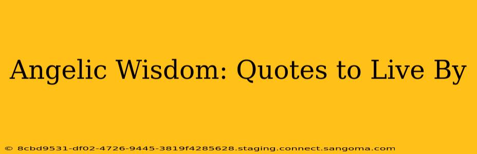 Angelic Wisdom: Quotes to Live By