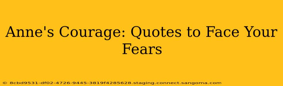 Anne's Courage: Quotes to Face Your Fears