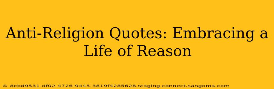 Anti-Religion Quotes: Embracing a Life of Reason
