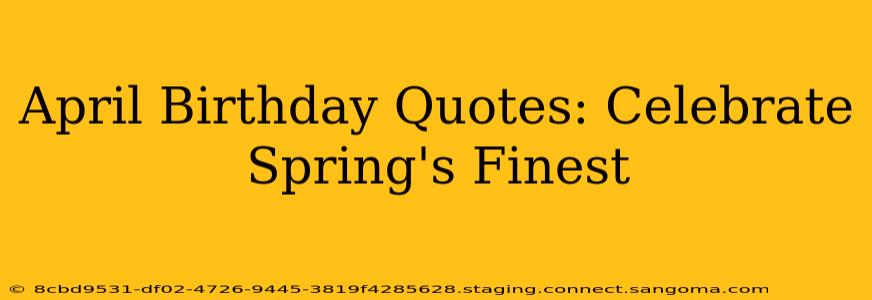 April Birthday Quotes: Celebrate Spring's Finest