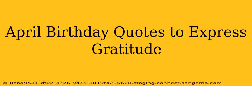 April Birthday Quotes to Express Gratitude