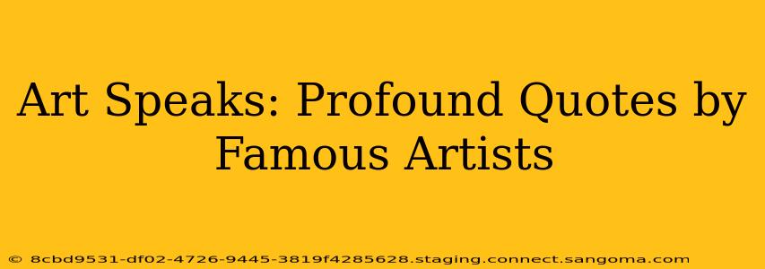 Art Speaks: Profound Quotes by Famous Artists